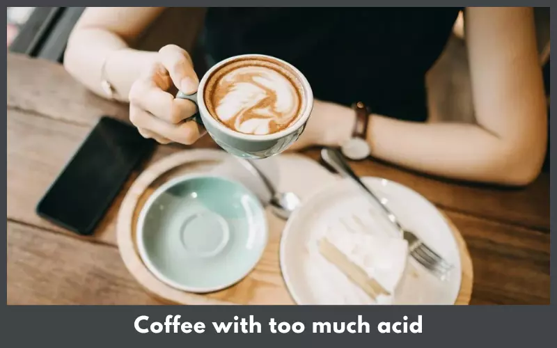 Coffee with too much acid