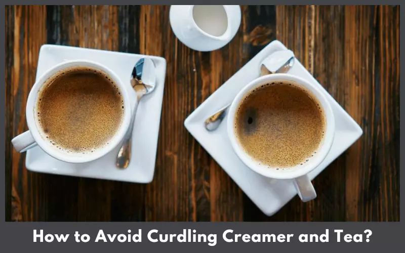 How to Avoid Curdling Creamer and Tea