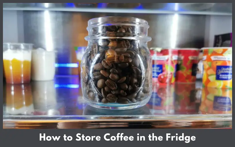 How to Store Coffee in the Fridge
